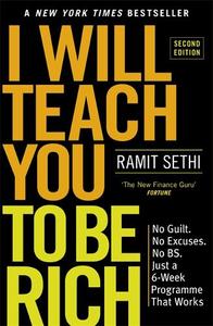 I Will Teach You To Be Rich (2nd Edition) No Guilt No Excuses - Just A 6-Week Programme That Works | Ramit Sethi