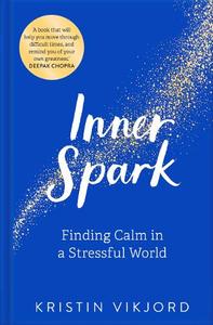 Inner Spark Finding Calm In A Stressful World | Vikjord Kristin