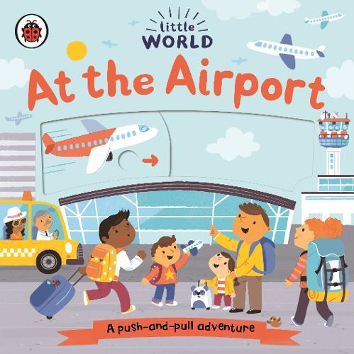 Little World At the Airport A Push-And-Pull Adventure | Samantha Meredith