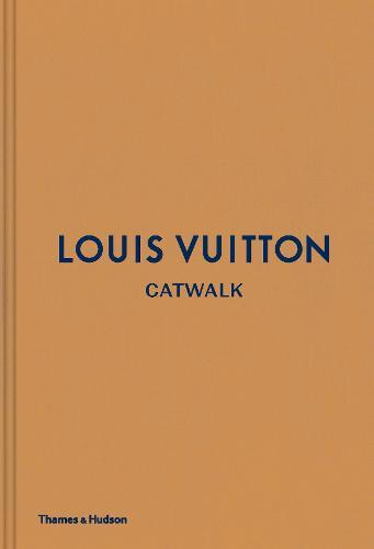 Louis Vuitton Catwalk The Complete Fashion Collections | Louise Rytter