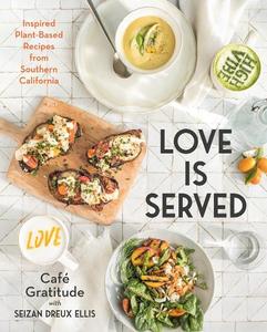 Love Is Served Inspired Plant-Based Recipes From Southern California | Seizan Ellis