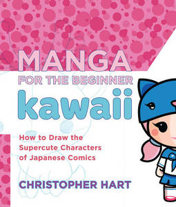 Manga For The Beginner Kawaii | Christopher Hart