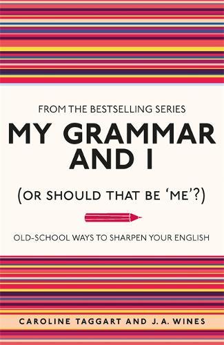 My Grammar And I (Or Should That Be 'me'?) Old-School Ways To Sharpen Your English | Caroline Taggart