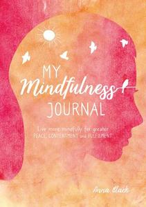 My Mindfulness Journal Live More Mindfully for Greater Peace Contentment and Fulfilment | Anna Black