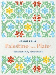 Palestine On A Plate Memories From My Mother's Kitchen | Joudie Kalla