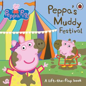 Peppa Pig Peppa's Muddy Festival A Lift-The-Flap Book | Peppa Pig