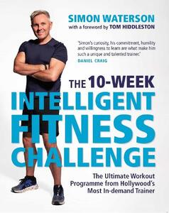 The 10-Week Intelligent Fitness Challenge (with a foreword by Tom Hiddleston): The Ultimate Workout | Simon Waterson