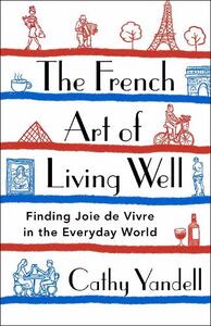 French Art of Living Well | Cathy Yandell