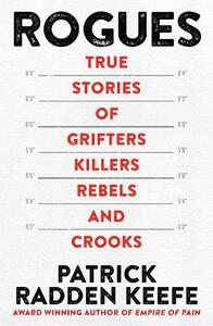 Rogues - True Stories Of Grifters - Killers - Rebels & Crooks