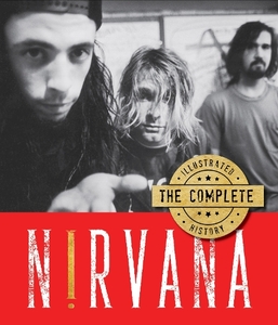 Nirvana The Complete Illustrated History | Andrew Earles