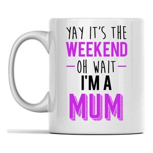 I Want It Now Weekend Mum Mug 325 ml