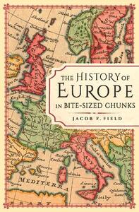 The History of Europe In Bite Sized Chunks | Jacob F. Field