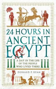 24 Hours In Ancient Egypt | Dr Donald P. Ryan