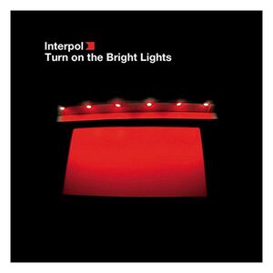 Turn On The Bright Lights (2010 Reissu) | Interpol