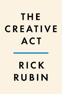 The Creative Act - A Way of Being | Rick Rubin