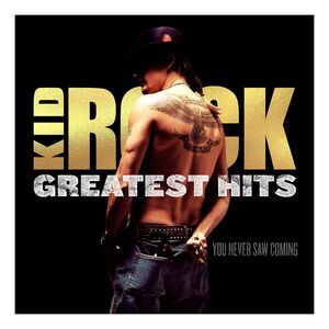 Greatest Hits You Never Saw Coming (2 Discs) | Kid Rock