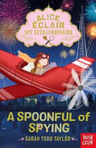 Alice Eclair Spy Extraordinaire A Spoonful of Spying | Sarah Todd Taylor