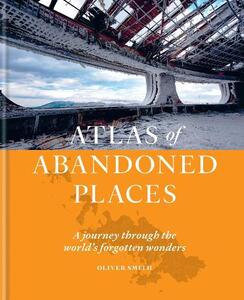 The Atlas of Abandoned Places | Oliver Smith