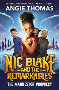 Nic Blake And The Remarkables Book 1 The Manifestor Prophecy | Angie Thomas