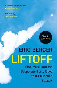 Liftoff Elon Musk And The Desperate Early Days That Launched Spacex | Eric Berger
