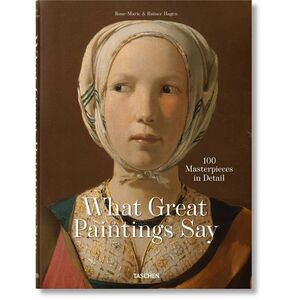What Great Paintings Say 100 Masterpieces In Detail | Taschen