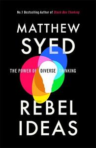 Rebel Ideas The Power of Diverse Thinking | Matthew Syed
