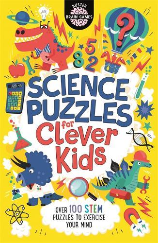 Science Puzzles For Clever Kids Over 100 Stem Puzzles To Exercise Your Mind | Buster Books