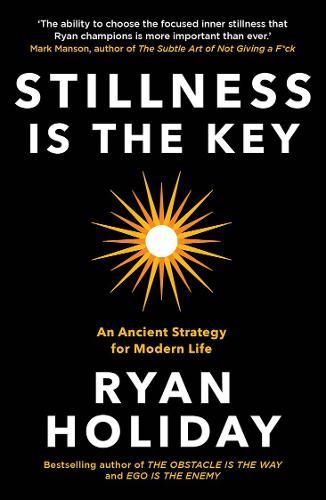 Stillness Is The Key An Ancient Strategy for Modern Life | Ryan Holiday