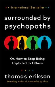 Surrounded By Psychopaths Or How To Stop Being Exploited By Others | Thomas Erikson