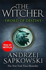 Sword Of Destiny Tales Of The Witcher - Now A Major Netflix Show | Andrzej Sapkowski
