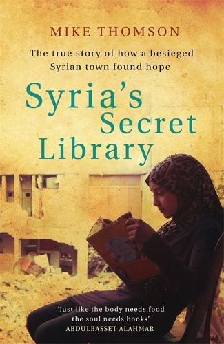 Syria's Secret Library The True Story Of How A Besieged Syrian Town Found Hope | Mike Thomson