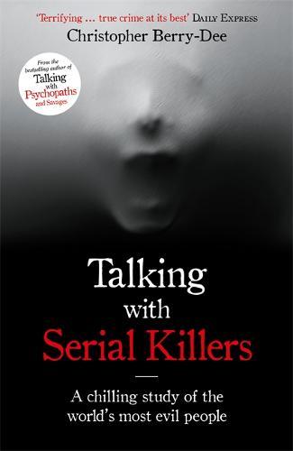 Talking with Serial Killers The Most Evil People in the World Tell Their Own Stories | Christopher Berry Dee