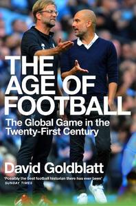 The Age Of Football The Global Game In The Twenty-First Century | David Goldblatt