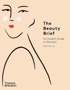 The Beauty Brief An Insider's Guide To Skincare | Service Katie