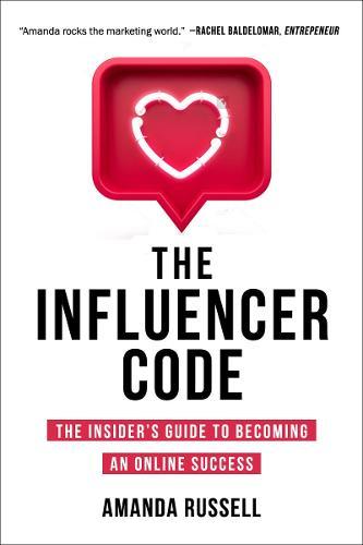 The Influencer Code The Insider's Guide To Becoming An Online Success | Amanda Russell