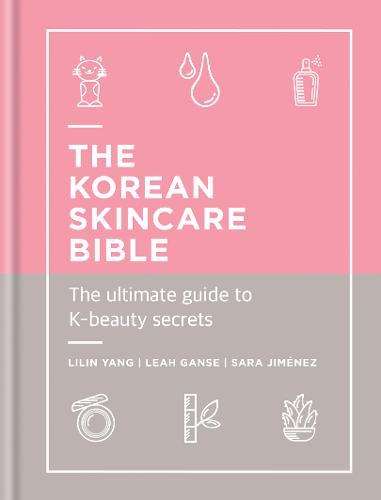 The Korean Skincare Bible The Ultimate Guide To K-Beauty | Lilin Yang