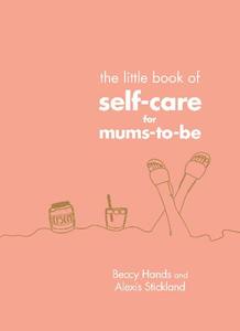 The Little Book of Self-Care for Mums-To-Be | Beccy Hands