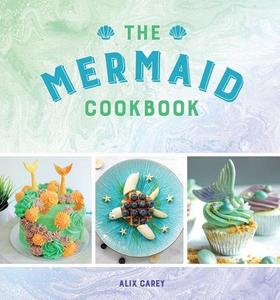 The Mermaid Cookbook | Alex Carey