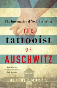 The Tattooist Of Auschwitz The Heart-Breaking And Unforgettable International Bestseller | Heather Morris