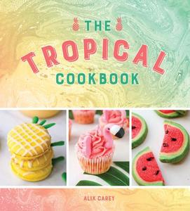 The Tropical Cookbook Radiant Recipes For Social Events And Parties That Are Hotter Than The Tropics | Summersdale
