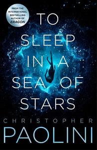To Sleep In A Sea Of Stars | Christopher Paolini