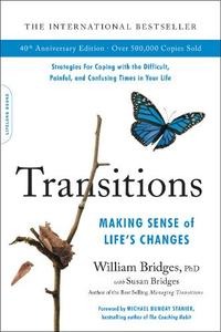 Transitions (40th Anniversary) Making Sense Of Life's Changes | William Bridges