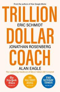Trillion Dollar Coach The Leadership Handbook Of Silicon Valley's Bill Cam ell | Eric Schmidt