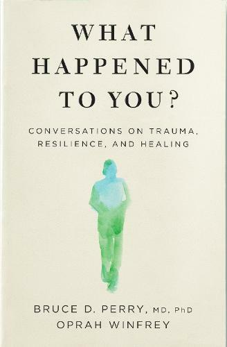 What Happened To You? - Conversations On Trauma, Resilience, And Healing | Oprah Winfrey