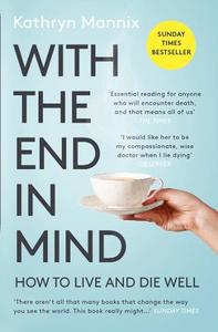 With the End in Mind: How to Live and Die Well