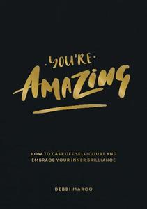 You're Amazing How To Cast Off Self-Doubt And Embrace Your Inner Brilliance | Summersdale