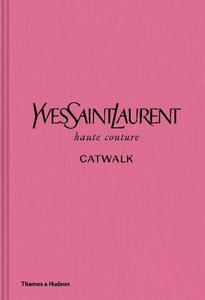 Yves Saint Laurent Catwalk The Complete Haute Couture Collections 1962-2002 | Olivier Flaviano